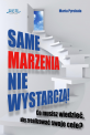 Same marzenia nie wystarcz�!